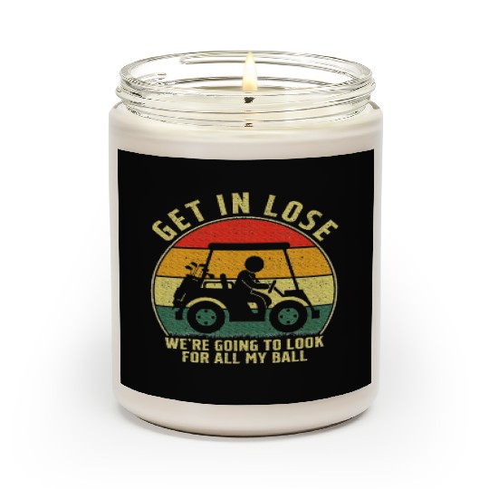 Get In Loser Golf Cart Look For My Golf Ball Scented Candles