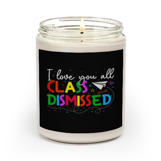 I Love You All Class Dismissed Last Day Of School Scented Candles