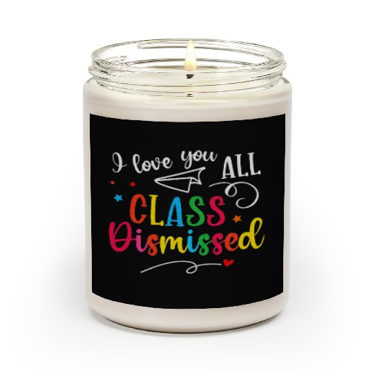 I Love You All Class Dismissed Last Day of School Scented Candles