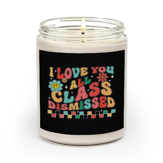 I love you all class dismissed Scented Candles