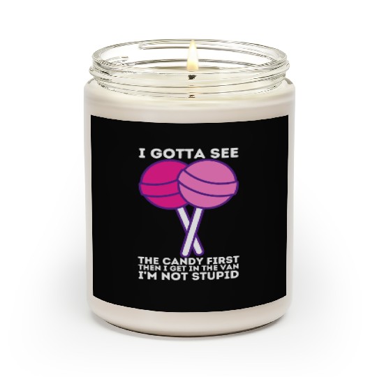 I Gotta See The Candy First I m Not Stupid Scented Candles