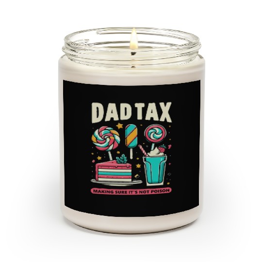 Dad Tax making sure it's not poison Scented Candles
