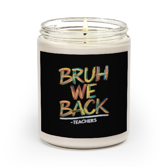 Back To School Teacher Bruh We Back Teachers Scented Candles