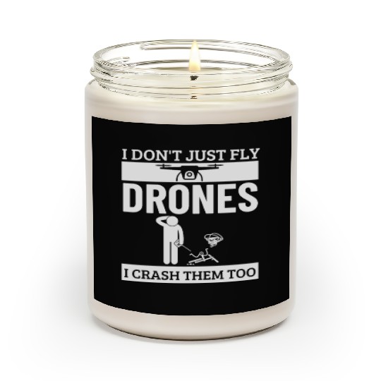 I Don't Just Fly Drones I Crash Them Too Funny Scented Candles