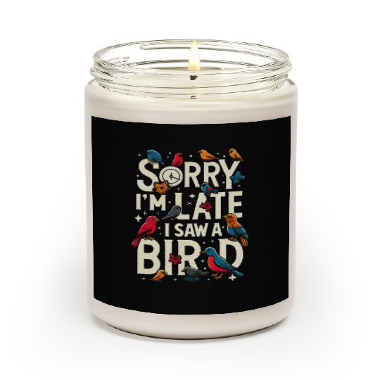 Sorry I'm Late I Saw A Bird Birdwatching Lover Scented Candles
