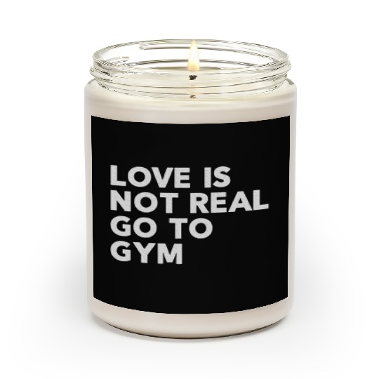 Love Is Not Real Go To Gym Fitness Motivation Scented Candles