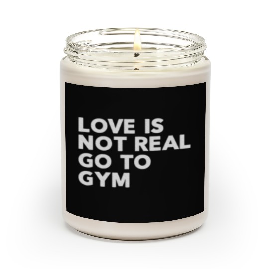 Love Is Not Real Go To Gym Fitness Motivation Scented Candles