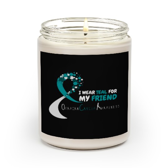 I Wear Teal For My Friend Ovarian Cancer Awareness Scented Candles