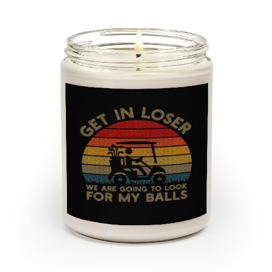Get In Loser Look For My Golf Ball Golf Cart Scented Candles