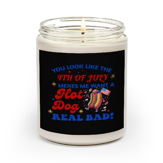 YOU LOOK LIKE THE 4TH OF JULY MAKES ME WANT A HOT Scented Candles