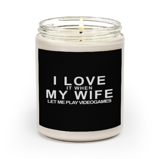 I LOVE it when MY WIFE let me play videogames Scented Candles