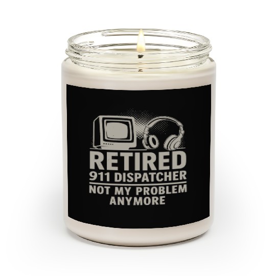 Retired 911 Dispatcher Not My Problem Anymore Scented Candles