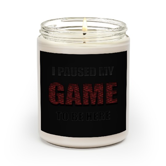 i paused my game to be here in black Scented Candles