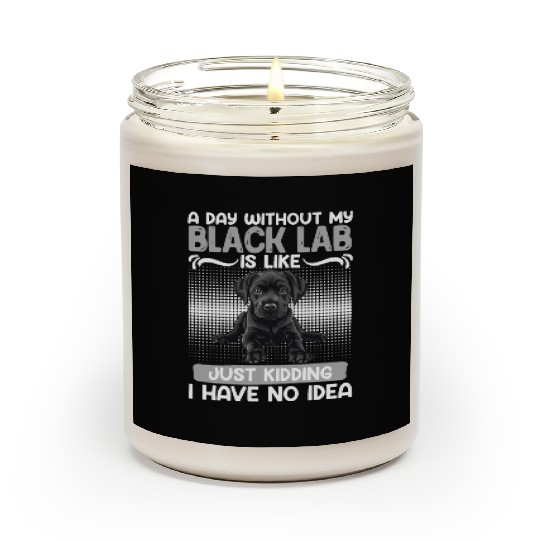 Black Labrador A DAY WITHOUT MY BLACK LAB Scented Candles