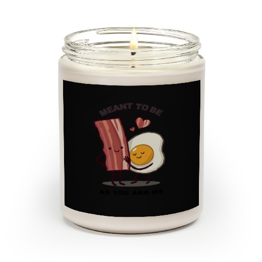 Meant to be as you and me for bacon lover Scented Candles