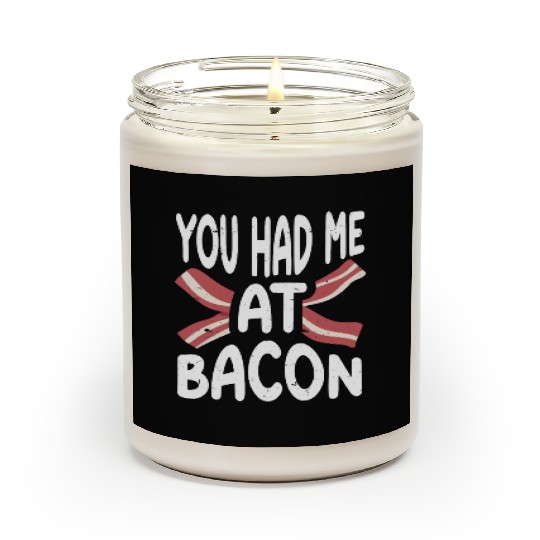 You Had Me At Bacon Scented Candles