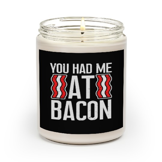 You Had Me At Bacon Scented Candles