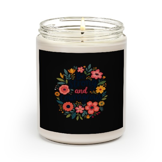 Be Strong and Courageous Christian Quote Flower Scented Candles