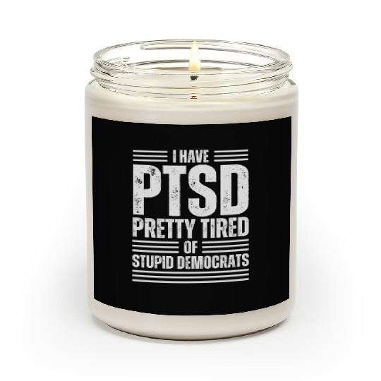 I Have PTSD Pretty Tired Of Stupid Democrats Scented Candles
