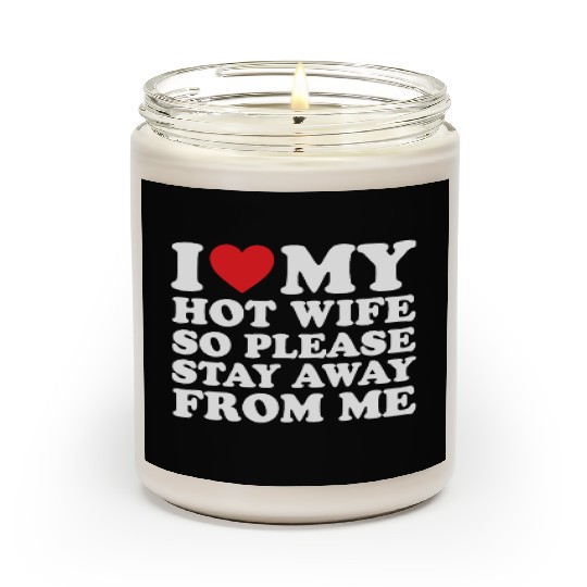 I Love My Hot Wife Scented Candles I Love My Wife Scented Candles