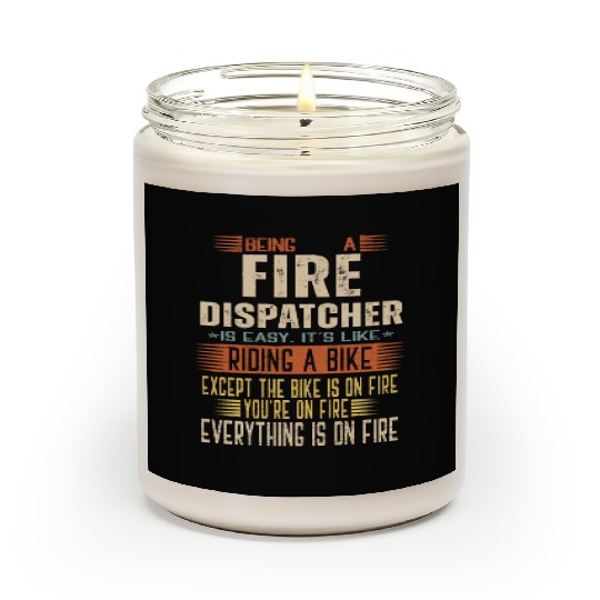 Being a Fire Dispatcher is Easy. It's like Riding Scented Candles