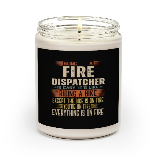 Being a Fire Dispatcher is Easy. It's like Riding Scented Candles