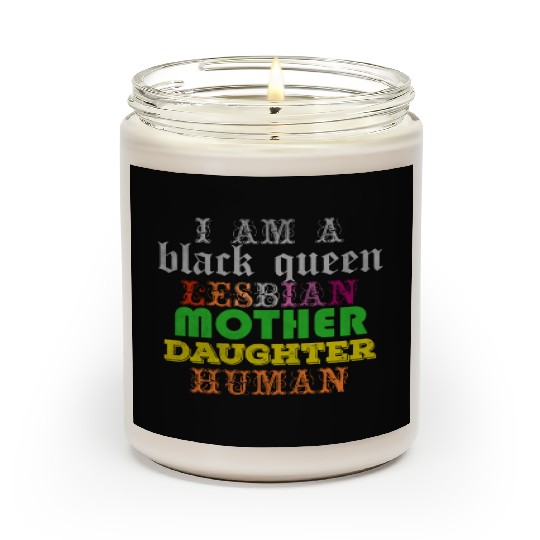 I am a black queen lesbian mother daughter human Scented Candles