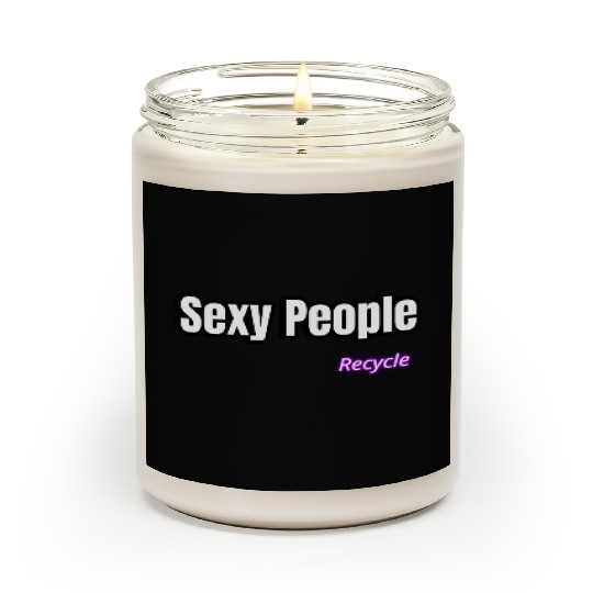 Sexy People Recycle Scented Candles