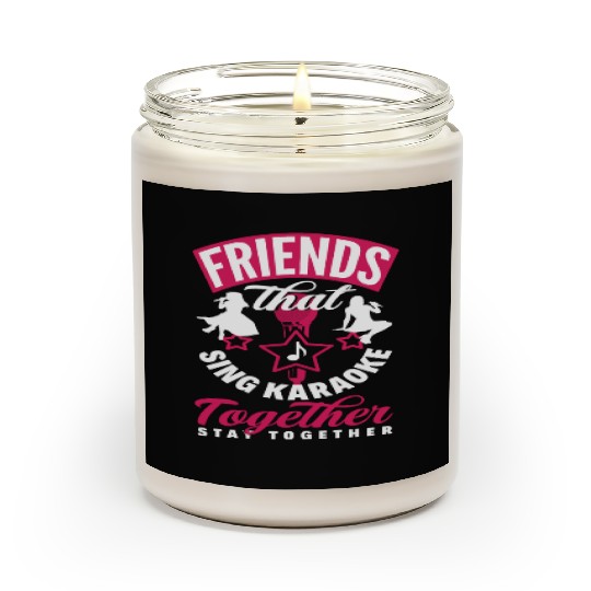 Friends Who Sing Karaoke Stay Together Scented Candles
