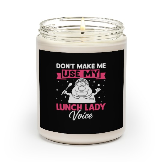 Cafeteria Worker Don't Make Me Use My Lunch Lady V Scented Candles