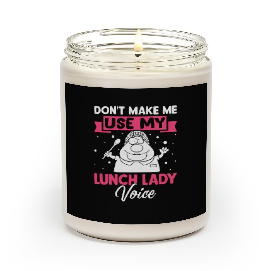 Cafeteria Worker Don't Make Me Use My Lunch Lady V Scented Candles