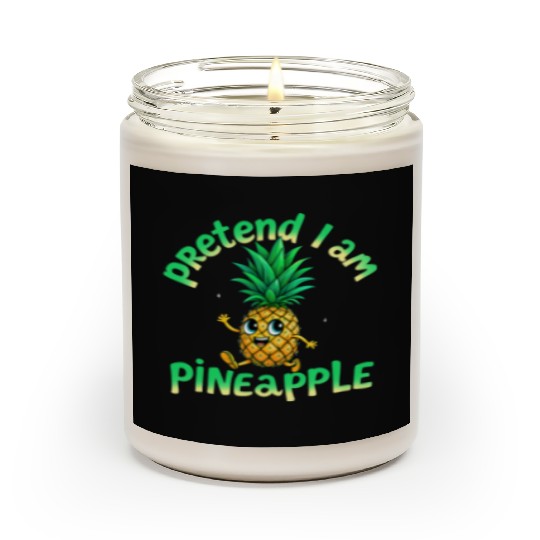 Pretend I Am a Pineapple - Funny & Cute Tropical Scented Candles