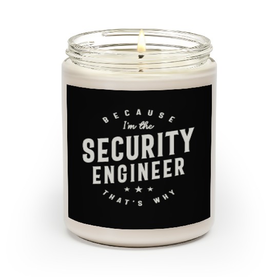 Because I’m the Security Engineer Scented Candles