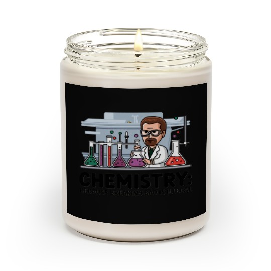 Chemistry Because Breaking Bad is Illegal Science Scented Candles