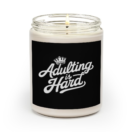 "Adulting is Hard" - Funny quote Adult Humor Scented Candles