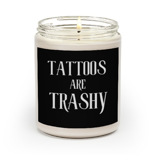 I LOVE TATTOOS ARE TRASHY FUNNY JOKE TATTOO MEME Scented Candles