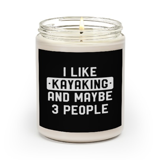 Funny Kayak I Like Kayaking And Maybe 3 People Scented Candles