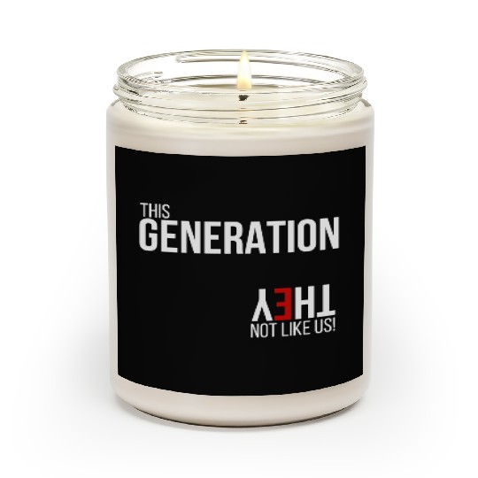 This generation, they not like us Scented Candles