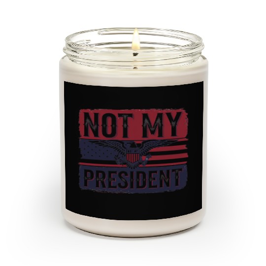 Not My President - Anti Trump Scented Candles