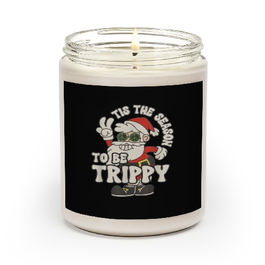 TIS THE SEASON TO BE TRIPPY Scented Candles