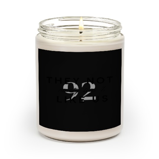 They Not like us ninety two % graphic Scented Candles
