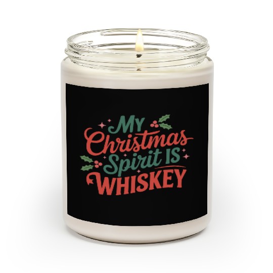 My Christmas Spirit Is Whiskey - Funny Holiday Scented Candles