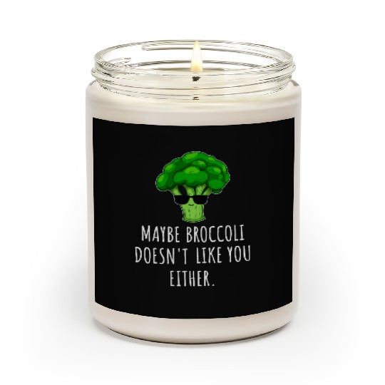 maybe Broccoli Doesn t Like You Either Scented Candles