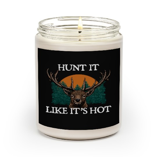 Hunt It Like Its Hot Deer Hunting Elk Hunter Funny Scented Candles