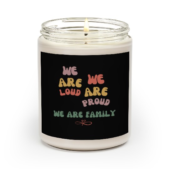 we are loud, we are proud, we are family Scented Candles