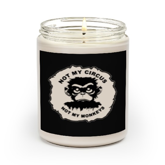Not My Circus Not My Monkeys LIKE US ON FB # Scented Candles