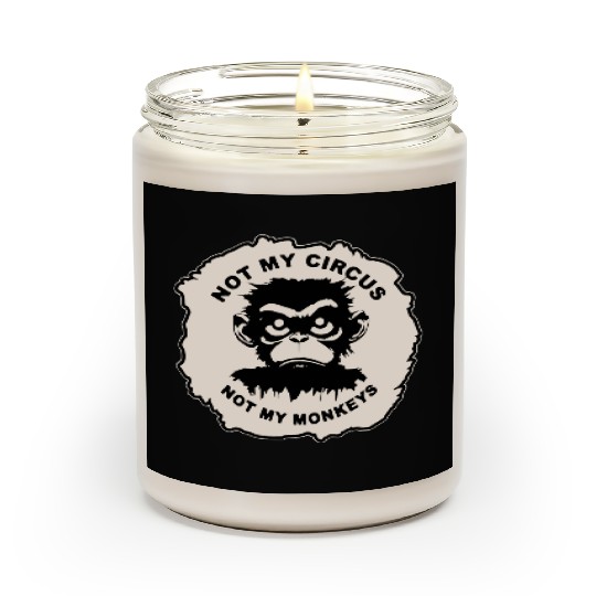 Not My Circus Not My Monkeys LIKE US ON FB # Scented Candles
