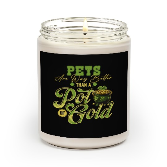 Pets Are Way Better Than A Pot Of Gold St Scented Candles