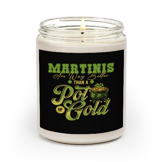 Martinis Are Way Better Than A Pot Of Gold St Scented Candles