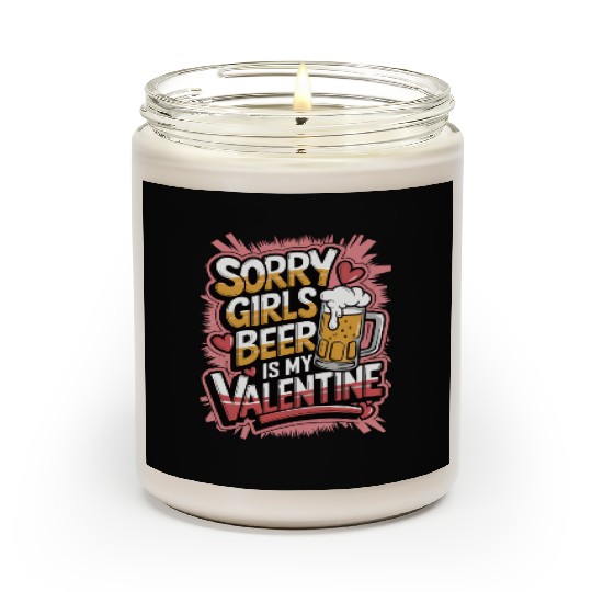 Sorry girls beer is my valentine Scented Candles